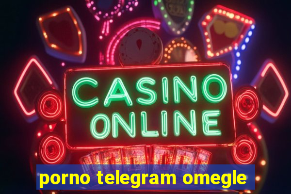 porno telegram omegle